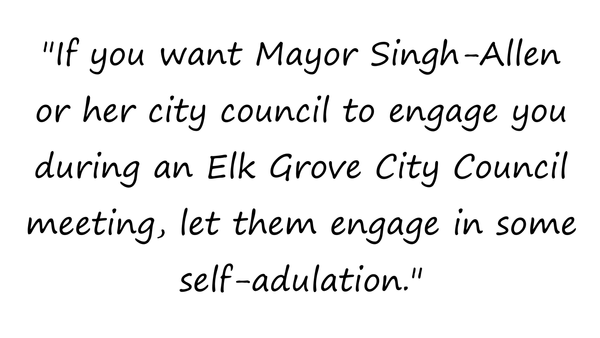 During public comment if it suits their needs Elk Grove’s Mayor & City Council will engage, if not, fuhgeddaboudit!